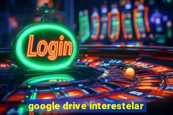 google drive interestelar