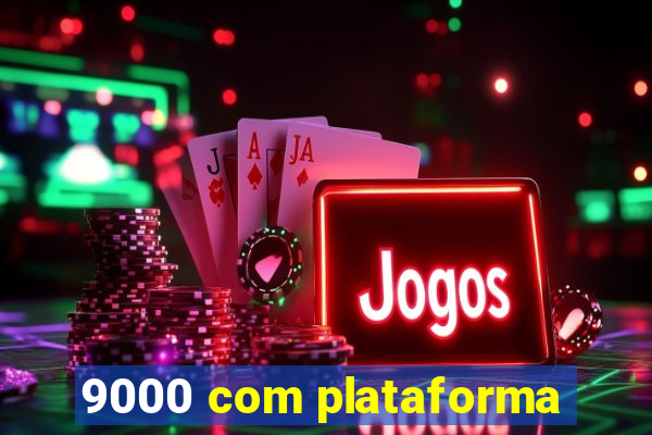 9000 com plataforma