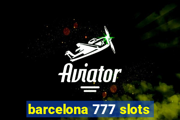 barcelona 777 slots