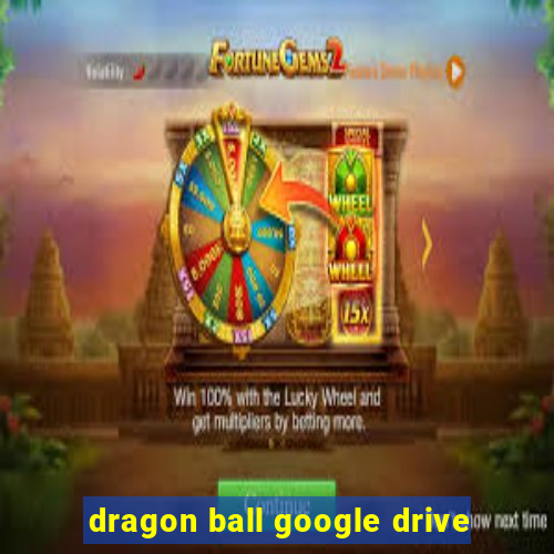 dragon ball google drive